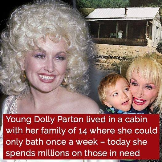 Dolly Parton was raised in a shack with 14 children where she could only bathe once a week