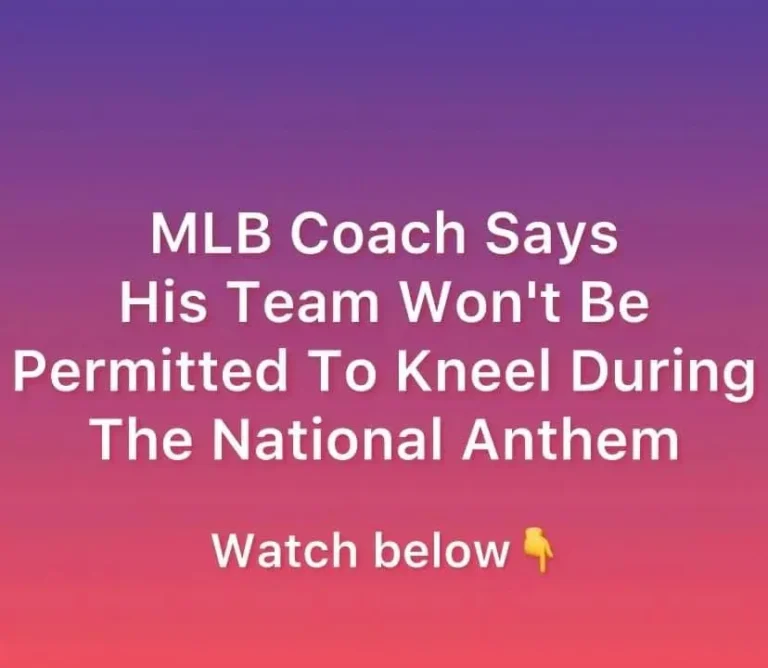 The last: MLB Coach Says His Team Won’t Be Permitted To Kneel During The National Anthem