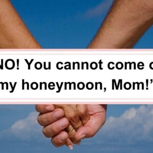 My Mother-in-Law Wants to Come to Our Honeymoon, and My Husband Agrees.