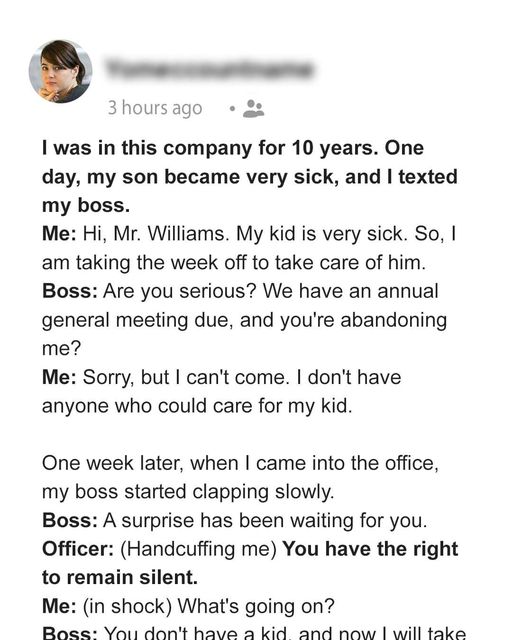 I was in this company for 10 years. One day, my son became very sick, and I texted my boss.