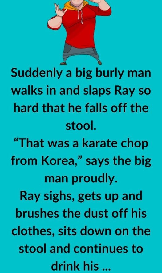 Suddenly a big burly man walks in and slaps Ray so hard that he falls off the stool