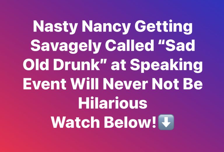 Nasty Nancy Getting Savagely Called “Sad Old Drunk” at Speaking Event Will Never Not Be Hilarious