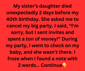 My sister’s daughter died unexpectedly 2 days before my 40th birthday. She asked me to cancel my big party. I said, “I'm sorry, but I sent invites and spent a ton of money!'' During my party, I we